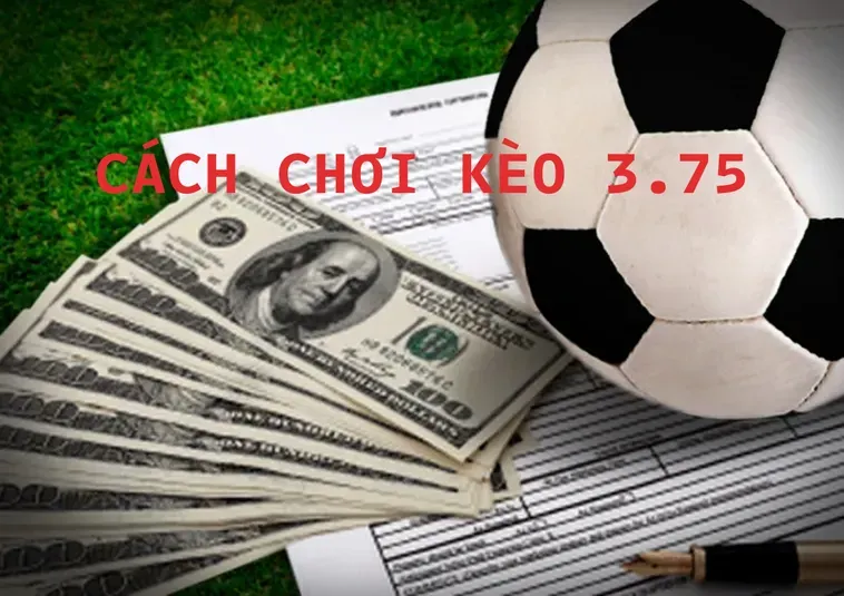 Tuyệt Chiêu Đặt Cược Bách Chiến Bách Thắng Với Kèo 3.75 Đẳng Cấp