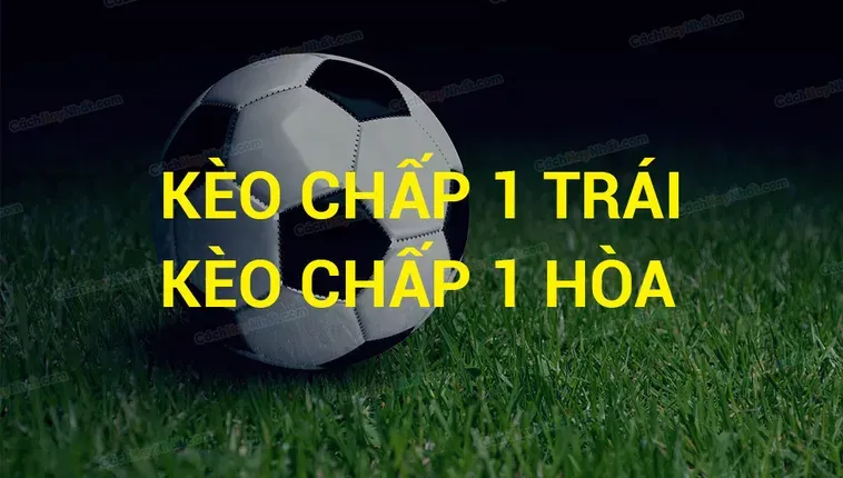 Kèo Chấp 1 Tuyệt Chiêu Đặt Cược Thông Minh Cho Người Chơi Đẳng Cấp Chuyên Nghiệp