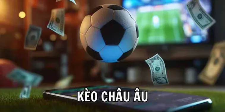 Hướng Dẫn Đặt Cược Chiến Thuật Kèo Châu Âu Hiệu Quả Nhất Cho Người Chơi