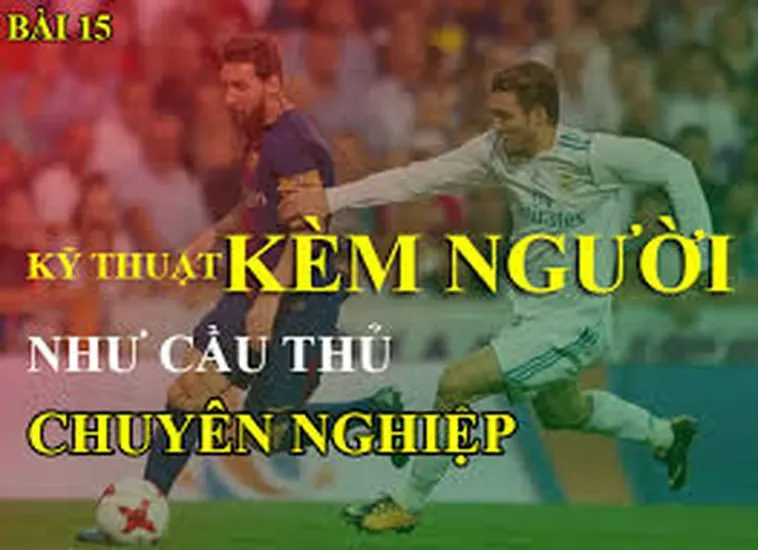 Hướng Dẫn Thực Hiện Kỹ Thuật Kèm Người Đẳng Cấp Cho Hậu Vệ Chuyên Nghiệp