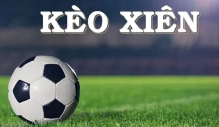 Khám Phá Chiến Thuật Đặt Cược Kèo Xiên Trong Bóng Đá Mang Lại Lợi Nhuận Đỉnh Cao